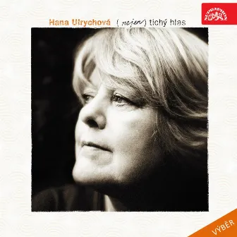 Nejen Tichý Hlas, To Nejlepší Z Let 1968-2006 (Selection) by Hana Ulrychova