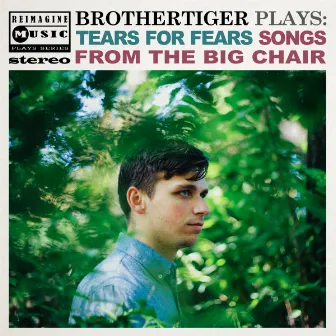 Brothertiger Plays: Tears for Fears' Songs from the Big Chair by Brothertiger