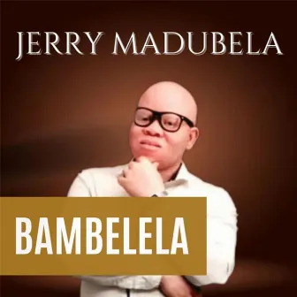 Bambelela by Jerry Madubela