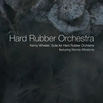 Kenny Wheeler: Suite for Hard Rubber Orchestra by Hard Rubber Orchestra