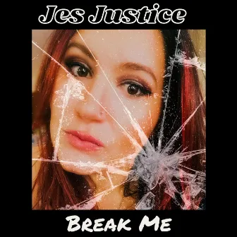 Break Me by Jes Justice