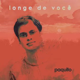 Longe de Você by Paquito