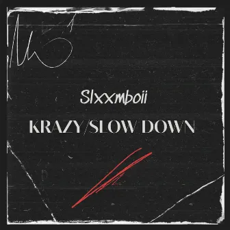 Krazy/Slow Down by Slxxmboii