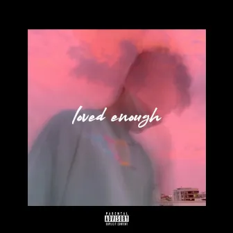 Loved Enough by Dev Raiyani