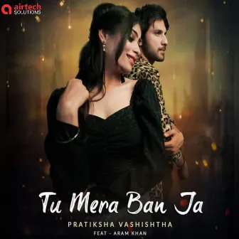 Tu Mera Ban Ja by Pratiksha Vashishtha