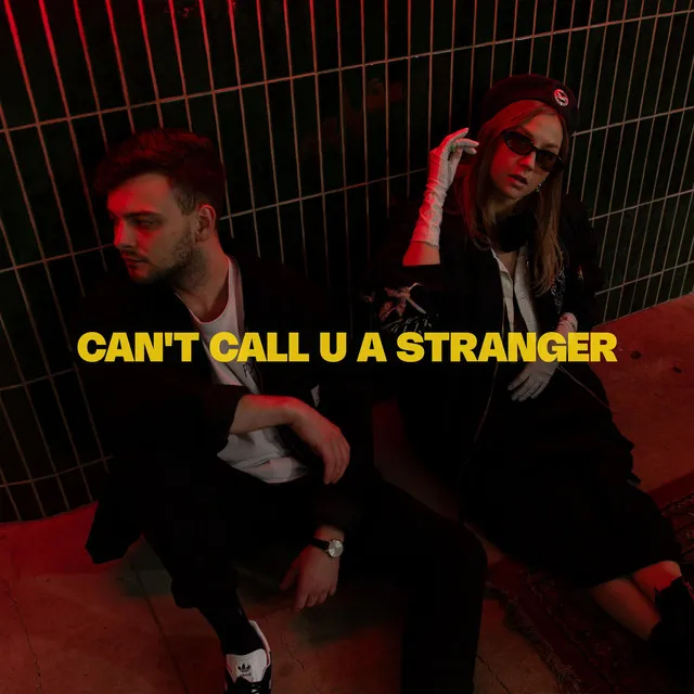 Can't Call U A Stranger