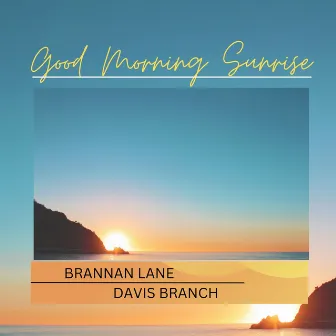 Good Morning Sunrise by Brannan Lane