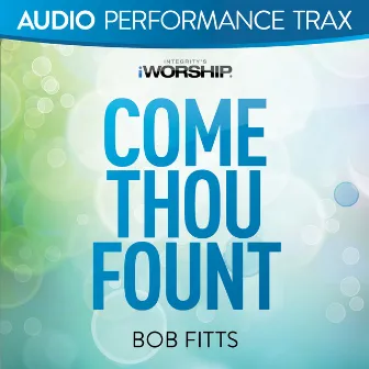 Come Thou Fount (Audio Performance Trax) by Bob Fitts