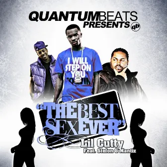 The Best Sex Ever (feat. Mantiz & Stefon) - Single by Lil Cutty