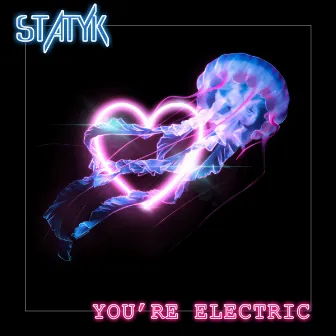 You're Electric by Statyk