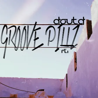 Groove Pillz Pt.1 by DOUT.D