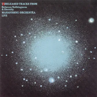 Unreleased Tracks From Between Nothingness & Eternity by Mahavishnu Orchestra