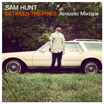 Between The Pines (Acoustic Mixtape) by Sam Hunt