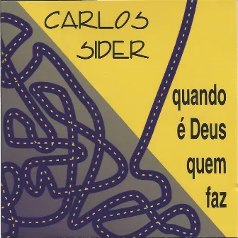 Quando É Deus Quem Faz by Carlos Sider