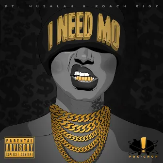 I Need Mo (feat. Husalah & Roach Gigz) - Single by Pok'chop