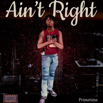 Aint Right by Primetime