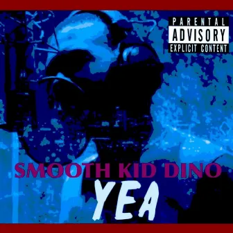 Yea by Smooth Kid Dino