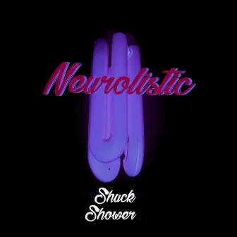 Neurolistic by Shuckshower