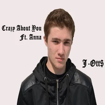 Crazy About You (feat. Anna) by J-Ott$