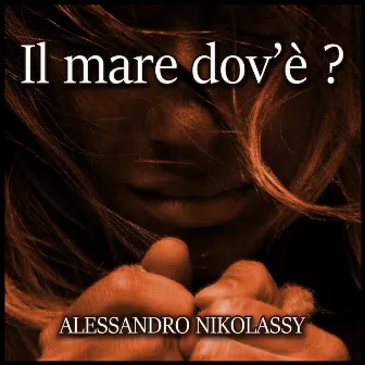 Il mare dov'è? by Alessandro Nikolassy