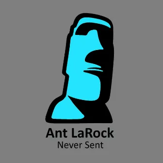 Never Sent by ANT LaROCK