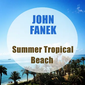 Summer Tropical Beach by John Fanek