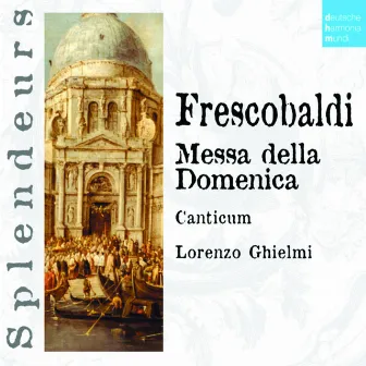 DHM Splendeurs: Frescobaldi: Messa Della Domenica by Canticum