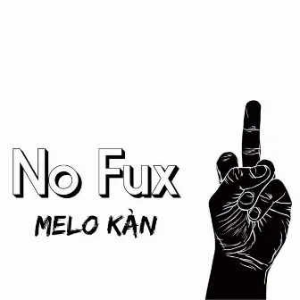 No Fux by Melo Kan