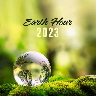 Earth Hour 2023 – Nature Sounds And Music To Save The Planet by Divine Vibrations