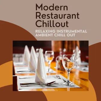 Modern Restaurant Chillout: Relaxing Instrumental Ambient Chill Out by Unknown Artist