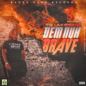 Dem Nuh Brave by TG Lakeside