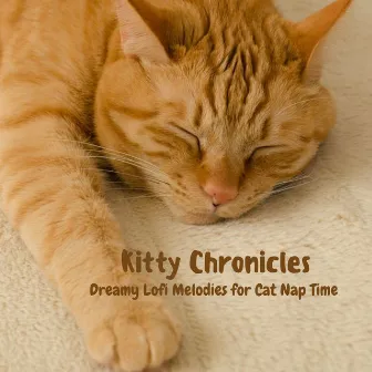 Kitty Chronicles: Dreamy Lofi Melodies for Cat Nap Time by Day Nappers