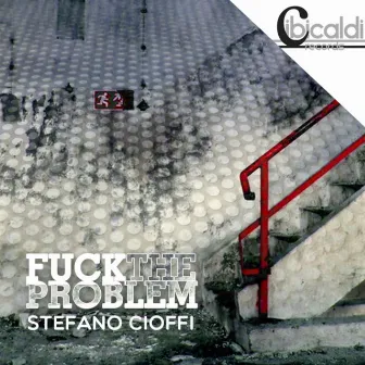 Fuck the Problems by Stefano Cioffi