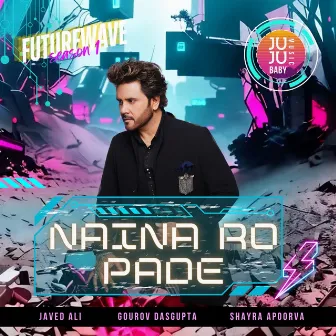 Naina Ro Pade (Futurewave Season 1) by Shayra Apoorva