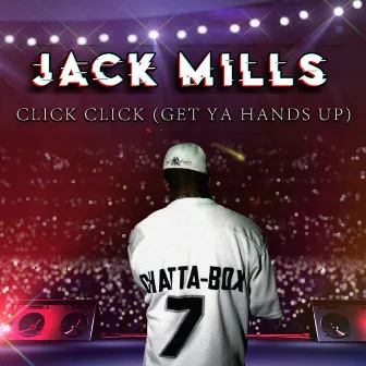 Click Click (Get Ya Hands Up) [feat. Chatta-Box] by Jack Mills