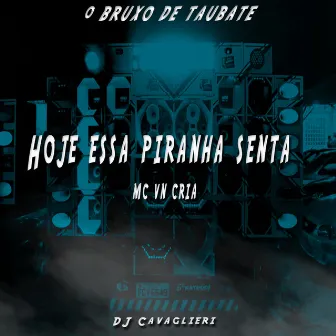 Hoje Essa Piranha Senta by DJ CAVAGLIERI