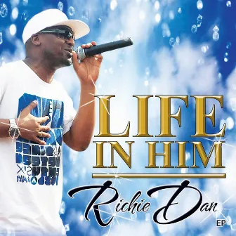 Life in Him by Richie Dan