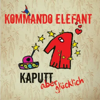 Kaputt Aber Glücklich by Kommando Elefant