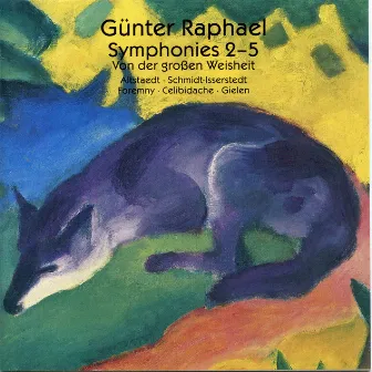 Raphael: Symphonies Nos. 2-5 & Von der große Weisheit by Günter Raphael