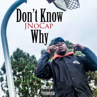 Dont Know Why by JNoCap