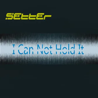 I Can Not Hold It by Setter