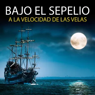 A la velocidad de las velas by Bajo el Sepelio