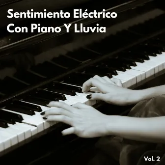 Sentimiento Eléctrico Con Piano Y Lluvia Vol. 2 by Grabación de lluvia