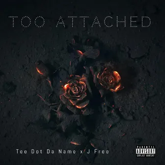 Too Attached by Tee Dot Da