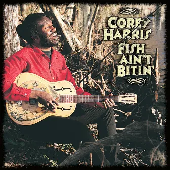 Fish Ain't Bitin' by Corey Harris