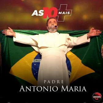 As 10 Mais (Ao Vivo) by Padre Antônio Maria