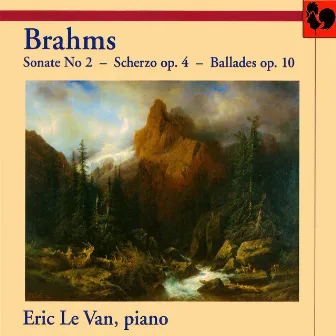 Brahms: Piano Sonata No. 2 in F-Sharp Minor, Op. 2 - Scherzo in E-Flat Minor, Op. 4 & Four Ballades, Op. 10 by Eric Le Van