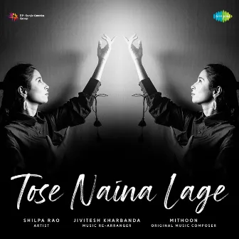 Tose Naina Lage - Single by Shilpa Rao