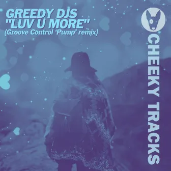 Luv U More (Groove Control 'Pump' Remix) by Greedy DJs