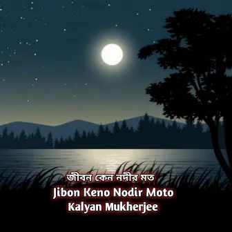 Jibon Keno Nodir Moto by Kalyan Mukherjee